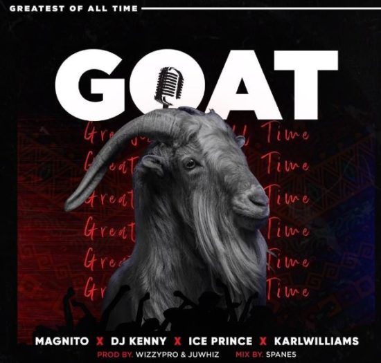 Magnito – GOAT ft. Ice Prince, DJ Kenny, Karl Williams