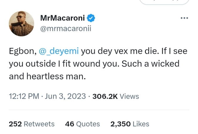 "You Dey Vex Me, I Fit Wound You, Wicked And Heartless Man" - Mr Macaroni Threatens Deyemi Okanlawon